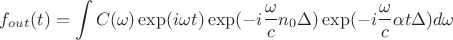 $$f_{out}(t)=\int C(\omega)\exp(i\omega t)\exp(-i\frac{\omega}{c}n_0 \Delta)\exp(-i\frac{\omega}{c}\alpha t \Delta)d\omega$$