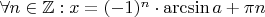 $\forall n \in \mathbb Z : x = (-1)^n \cdot \arcsin a + \pi n$