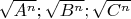 $\sqrt{A^n}; \sqrt{B^n}; \sqrt{C^n}$