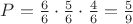 $\[P = \frac{6}{6} \cdot \frac{5}{6} \cdot \frac{4}{6} = \frac{5}{9}\]$