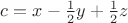 $c=x-\frac 1 2 y + \frac 1 2 z$