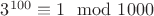 $3^{100}\equiv 1 \mod 1000$