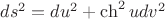 $ds^2=du^2+\ch^2udv^2$
