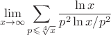 $$\lim\limits_{x\to\infty}\sum\limits_{p\leqslant\sqrt[4]{x}}\frac{\ln x}{p^2\ln x/p^2}$$