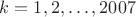 $k=1,2,\ldots,2007$