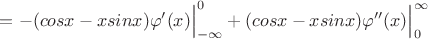 $= - (cosx-xsinx)\varphi'(x)\Big|_{-\infty}^{0} + (cosx-xsinx)\varphi''(x)\Big|_{0}^{\infty}  $