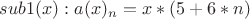 $sub1(x): a(x)_n = x*(5+6*n) $