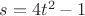 $s=4t^2-1$