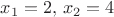 $x_1=2, \, x_2=4$