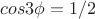 $cos3\phi=1/2$