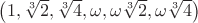 $\left(1,\sqrt[3]{2},\sqrt[3]{4},\omega,\omega\sqrt[3]{2},\omega\sqrt[3]{4}\right)$