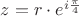 $z = r \cdot e^{i\frac{\pi }{4}} $