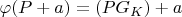 $\varphi(P+a)=(P G_K)+a$