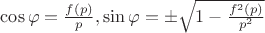 $\cos\varphi=\frac{f(p)}{p}, \sin\varphi=\pm\sqrt{1-\frac{f^2(p)}{p^2}}$