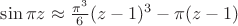 $\[\sin \pi z \approx \frac{{{\pi ^3}}}{6}{(z - 1)^3} - \pi (z - 1)\]$