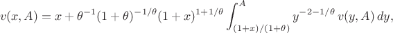 $$
v(x,A)
=
x+\theta^{-1}(1+\theta)^{-1/\theta}(1+x)^{1+1/\theta}\int_{(1+x)/(1+\theta)}^Ay^{-2-1/\theta}\,v(y,A)\,dy,
$$