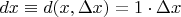 $dx\equiv d(x,\Delta x)=1\cdot \Delta x$