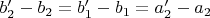 $b_2'-b_2=b_1'-b_1=a_2'-a_2$