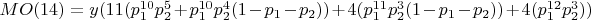 $MO(14) = y(11(p_1^{10}p_2^5 + p_1^{10}p_2^4(1-p_1-p_2)) +4(p_1^{11}p_2^3(1-p_1-p_2)) + 4(p_1^{12}p_2^3))$