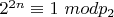 $2 ^ {2n}\equiv 1\ mod p_2 $