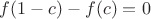 $f(1-c)-f(c)=0$