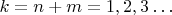 $\ k = n + m = 1, 2, 3&hellip;$