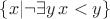 $\{x | \neg\exists y\, x < y\}$
