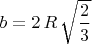 $b=2\,R\,\sqrt{\dfrac{2}{3}}$