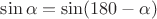 $\sin\alpha=\sin(180-\alpha)$