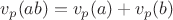 $v_p(ab)=v_p(a)+v_p(b)$