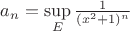 $a_n=\sup\limits_E{\frac{1}{(x^2+1)^n}}$