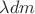 $\lambda dm$