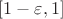 $[1 - \varepsilon, 1]$
