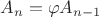 $A_n=\varphi A_{n-1}$