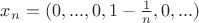 $x_n=(0,...,0,1-\frac{1}{n},0,...)$