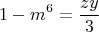 $$1-m^6=\frac{zy}{3}$$