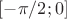 $[-\pi/2; 0]$