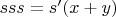 $sss=s'(x+y)$