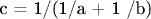 c = 1/(1/a + 1 /b)