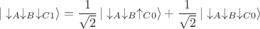 $$|\downarrow_A\downarrow_B\downarrow_{C1}\rangle=\dfrac{1}{\sqrt{2}}\,|\downarrow_A\downarrow_B\uparrow_{C0}\rangle + \dfrac{1}{\sqrt{2}}\,|\downarrow_A\downarrow_B\downarrow_{C0}\rangle$$