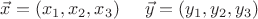 $\vec x=(x_1,x_2,x_3)\;\;\;\;\;\vec y=(y_1,y_2,y_3)$