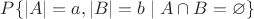 $P \{|A|=a, |B|=b \mid A\cap B=\varnothing\}$