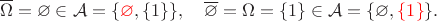 $$
\overline{\Omega} =\varnothing \in \mathcal A=\{{\color{red}\varnothing}, \{1\}\}, \quad \overline \varnothing=\Omega =\{1\} \in \mathcal A=\{\varnothing, {\color{red}\{1\}}\}.
$$