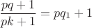 $$
\frac{pq+1}{pk+1}=pq_1+1
$$ $$
\frac{pq+1}{pk+1}=pq_1+1
$$