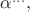 $\alpha^{\ldots},$