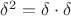$\delta^2=\delta\cdot\delta$