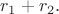 $r_1+r_2.$ $r_1+r_2.$