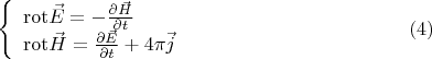 $$\left\{\begin{array}{lll} {\rm rot} \vec E = - \frac{\partial \vec H}{\partial t} \\ {\rm rot} \vec H = \frac{\partial \vec E}{\partial t} + 4\pi \vec j\end{array} \right. \eqno{(4)}$$