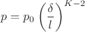 $$p=p_0\left(\frac{\delta}{l}\right)^{K-2}$$