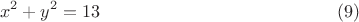 $$
x^2  + y^2  = 13 \eqno(9)
$$